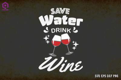 Save Water Drink Wine