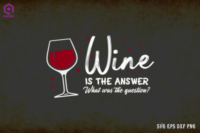 Wine Is The Answer What Was The Question