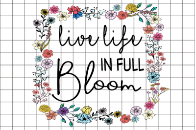 Live Life in Full Bloom Graphic Design