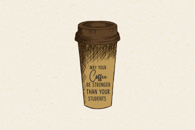 May your coffee be stronger than your students