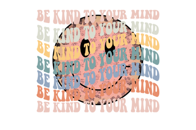 Be Kind To Your Mind Graphic Design