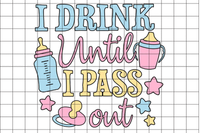 I Drink Until I Pass Out SVG Design