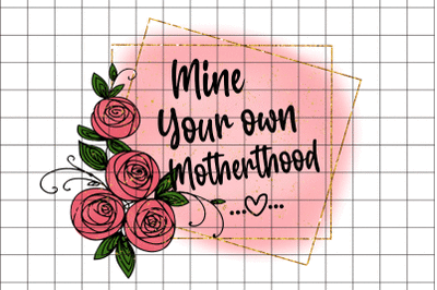 Mine Your Own Motherhood PNG Graphic Design