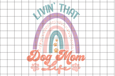 Livin&#039; That Dog Mom Life PNG Graphic Design