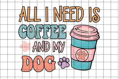 All I Need is Coffee And My Dog PNG Graphic Design