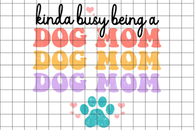 Kinda Busy Being a Dog Mom PNG Graphic Design