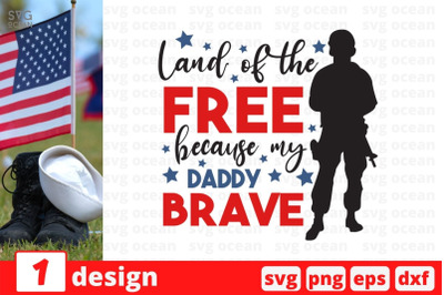 Land of the free because my daddy brave SVG Cut File