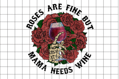 Roses Are Fine But Mama Needs Wine  Graphic PNG