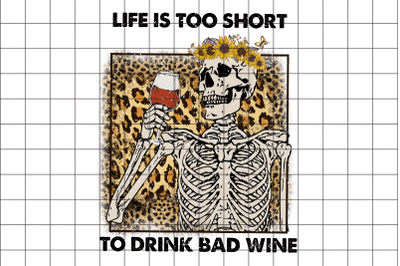 Life is Too Short To Drink Bad Wine Graphic PNG