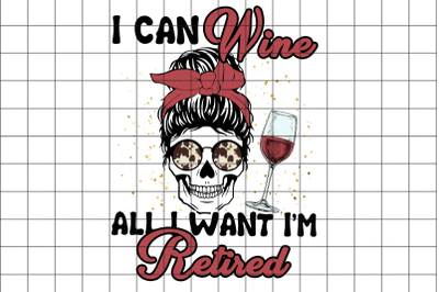 I Can Wine All I Want  Graphic Design