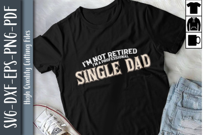 I&#039;m Not Retired I&#039;m A Single Dad