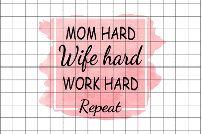 Mom Hard Wife Hard Work Hard PNG Graphic Design