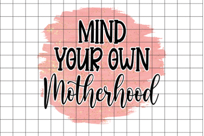 Mind Your Own Motherhood PNG Graphic Design