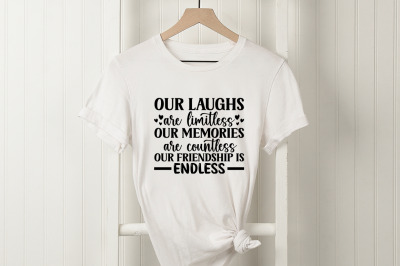 Our laughs are limitless our memories are countless our friendship is