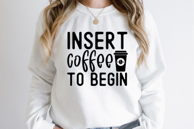 Insert coffee to begin