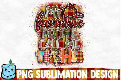 My Favorite People Call Me Teacher Sublimation Design