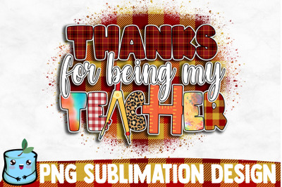 Thanks For Being My Teacher Sublimation Design