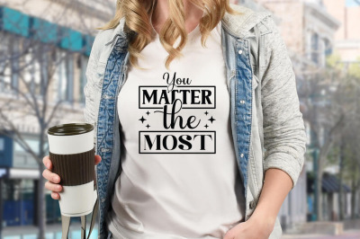 You matter the most