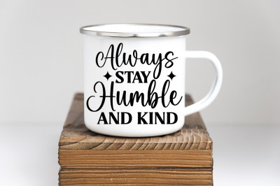 Always stay humble and kind