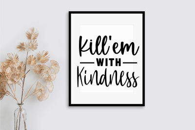 Kill&#039;em with kindness