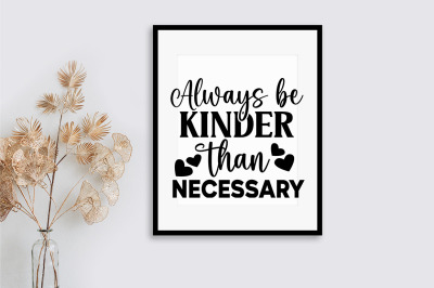 Always be kinder than necessary