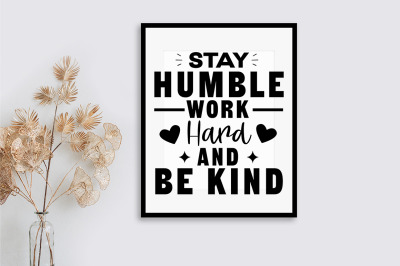 Stay humble work hard and be kind