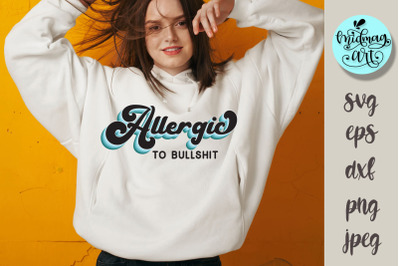 Allergic to bullshit SVG PNG EPS jpeg dxf, sarcasm svg, funny svg shir