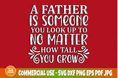 A Father Is Someone You Look Up To No Matter How Tall You Grow SVG, Fu