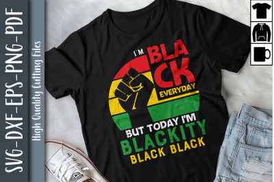 I&amp;&23;039;m Black Everyday But Today Im Blackity