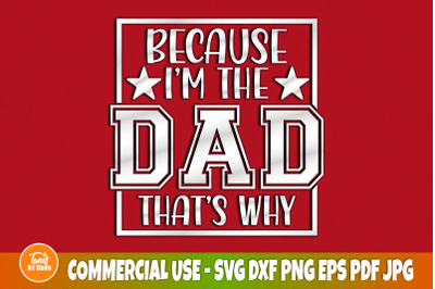 Because I&#039;m The Dad That&#039;s Why SVG | Dad Sign Svg | Cut File