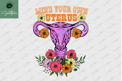 Mind Your Own Uterus Floral My Choice