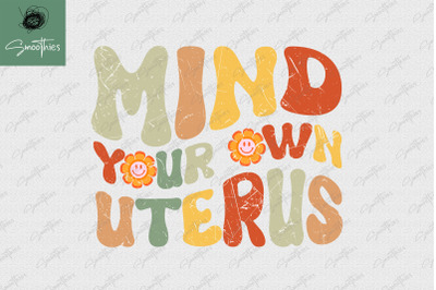 Mind Your Own Uterus Flower My Choice