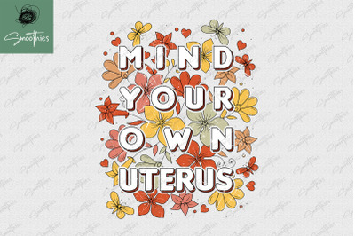 Mind Your Own Uterus Floral My Uterus