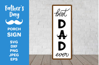 Father&rsquo;s Day Porch Sign. Best Dad Ever Vertical Sign SVG