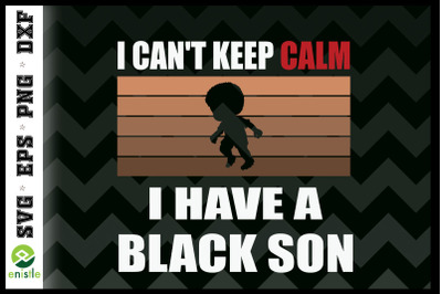 Can&#039;t keep calm I have black a son