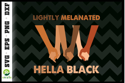 Lightly Melanated Hella Black