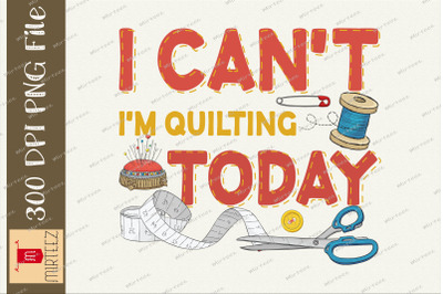 I&#039;m Quilting Today Quilter Lovers PNG