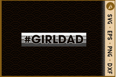 Hashtag Girl Dad Father&#039;s Day