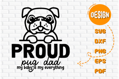 Proud Pug Dad My Baby Is My Everything