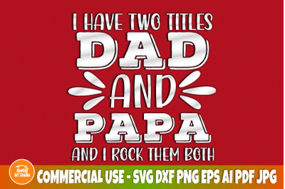 I Have Two Titles Dad And Papa SVG, I Rock Them Both, Dad Svg, Fathers