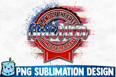 America Land Of The Free Home Of The Brave Sublimation Design