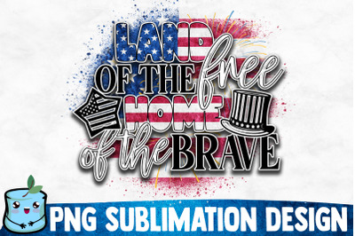 Land Of The Free Home Of The Brave Sublimation Design