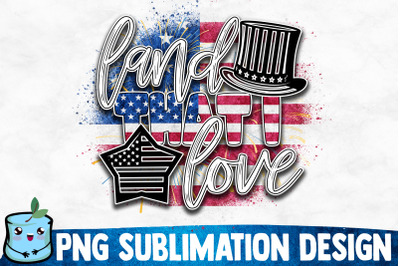 Land That I Love Sublimation Design