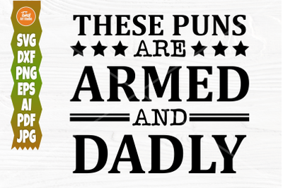 These Puns Are Armed And Dadly SVG, Father&#039;s Day Svg, Dad Svg, Funny S