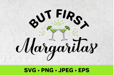 But first margaritas SVG. Funny drinking quote