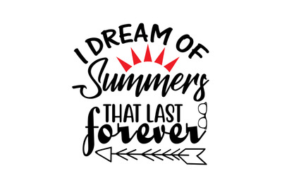 I dream of summers that last forever svg design