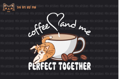 Coffee And Me Perfect Together