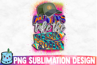 Always Take The Scenic Route Sublimation Design