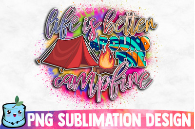 Life Is Better Around The Campfire Sublimation Design