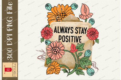 Always Stay Positive Flower Letters PNG